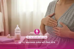 Tắc Tia Sữa Nổi Cục Cứng: Mẹ Tự Massage Giãn Nở Ống Sữa