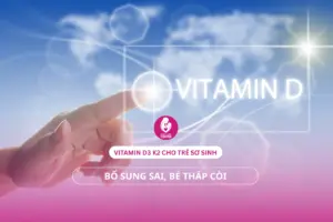 Vitamin D3 K2 cho trẻ sơ sinh: Bổ sung sai, con thấp còi
