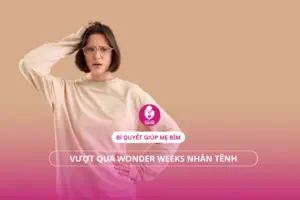 Bí quyết giúp mẹ bỉm vượt qua Wonder Weeks nhàn tênh