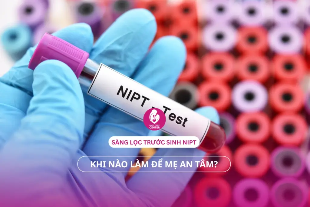 Sàng lọc trước sinh NIPT: Khi nào làm để mẹ an tâm?