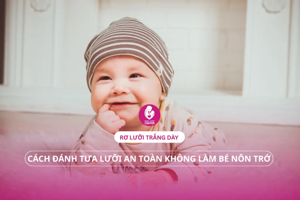 Rơ lưỡi trắng dày: Cách đánh tưa lưỡi bé không nôn trớ