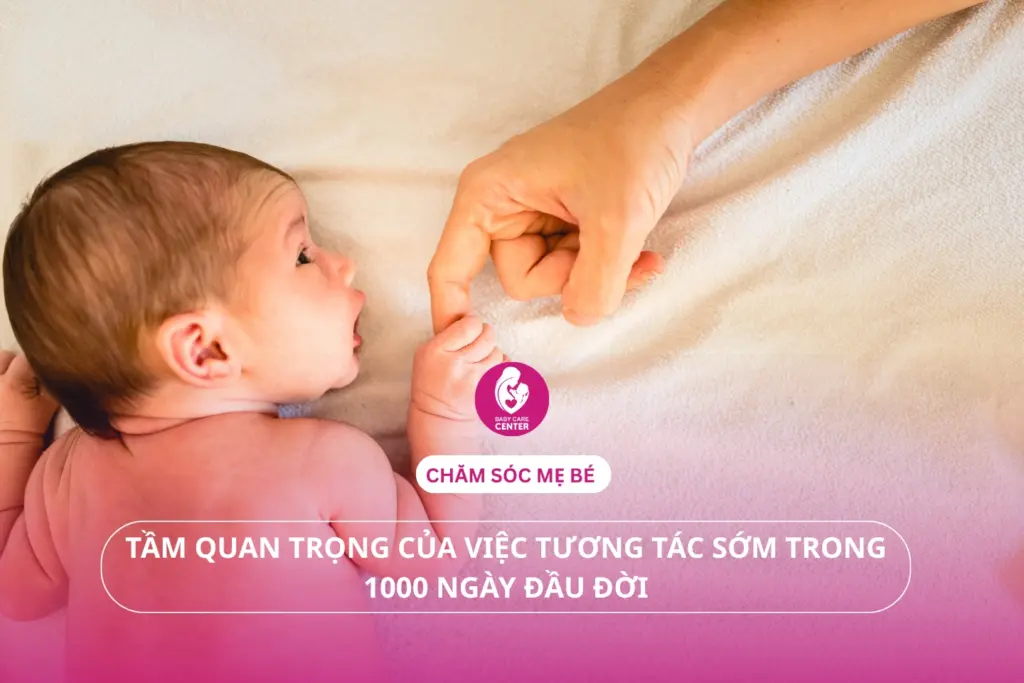 Chăm sóc mẹ bé: Tầm quan trọng của việc tương tác sớm trong 1000 ngày đầu đời