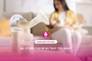 Có nên cho bé bú trực tiếp ngay sau khi vừa dùng máy hút sữa?