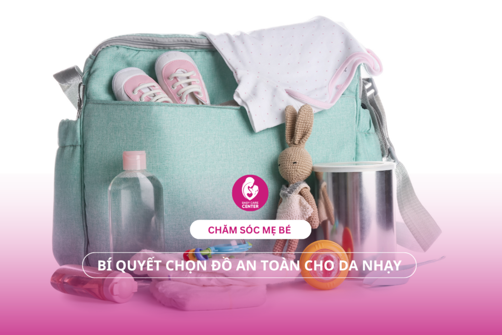 Chăm sóc mẹ bé: Bí quyết chọn đồ an toàn cho da nhạy cảm