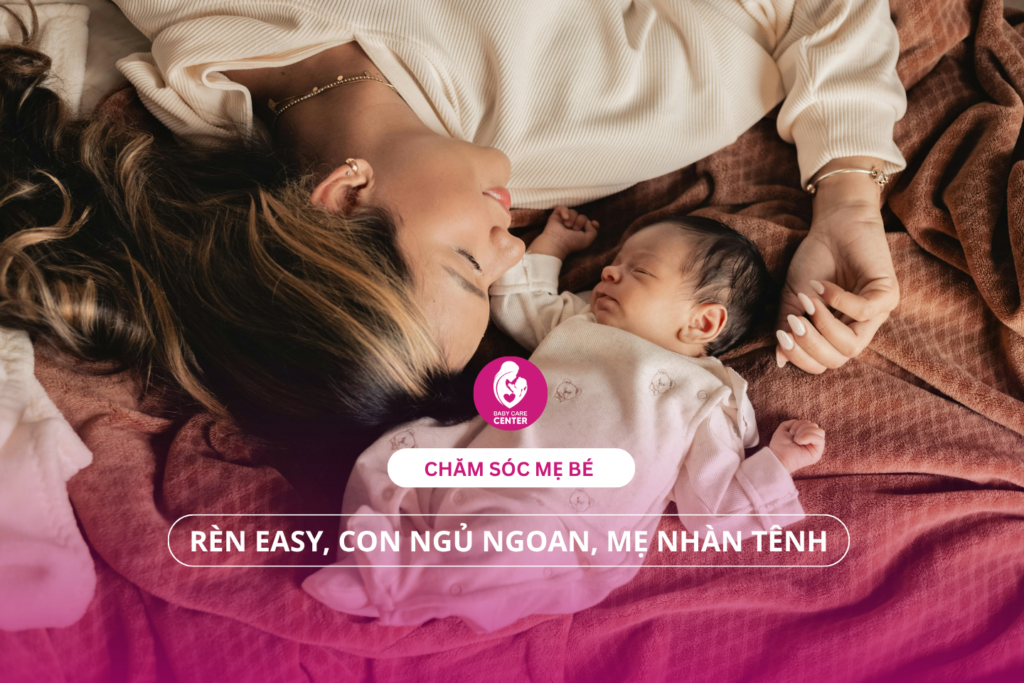 Chăm sóc mẹ bé: Rèn EASY, con ngủ ngoan, mẹ nhàn tênh