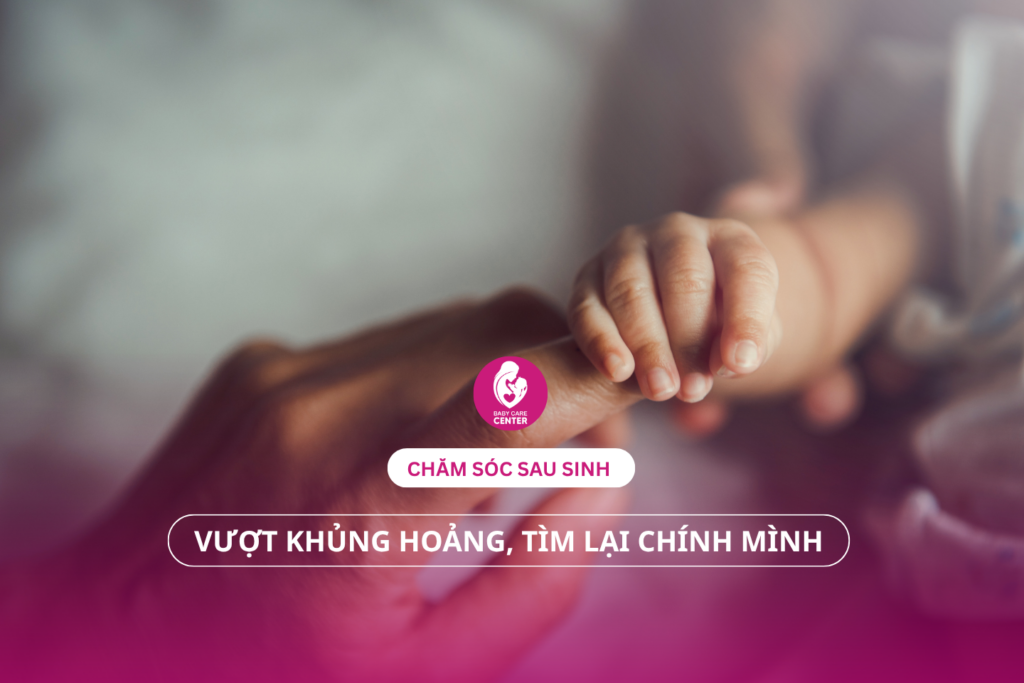 Chăm sóc sau sinh: Vượt khủng hoảng, tìm lại chính mình