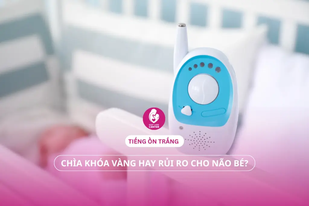 Tiếng ồn trắng: Chìa khóa vàng hay rủi ro cho não bé?