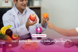 Thực dưỡng Macrobiotic chăm sóc sau sinh: Nên hay không?