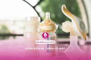 Kích sữa L3, L4 là gì? Đừng biến mẹ thành cỗ máy!