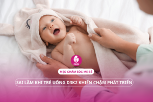 Sai lầm khi trẻ uống D3K2 khiến con chậm phát triển