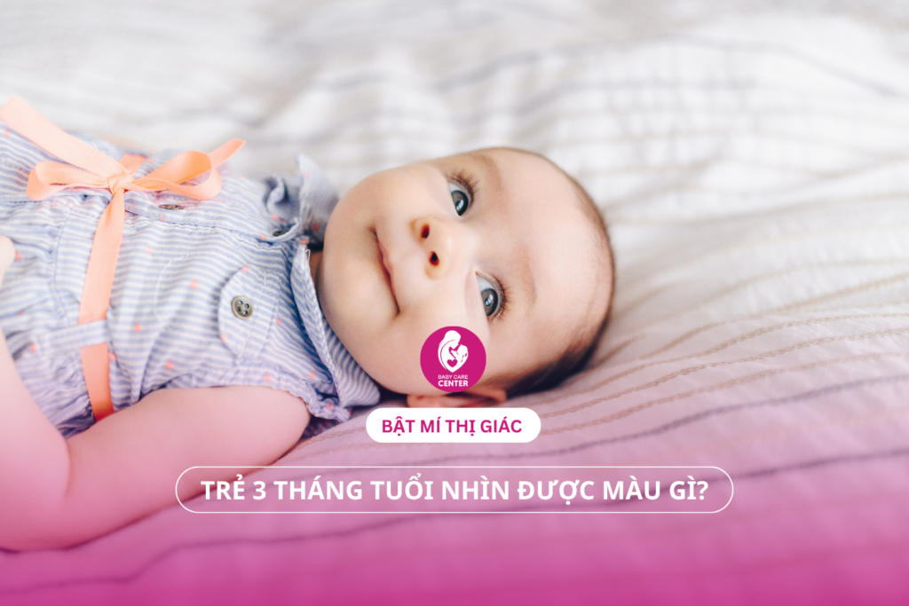 Trẻ 3 tháng tuổi nhìn được màu gì? Bật mí thị giác