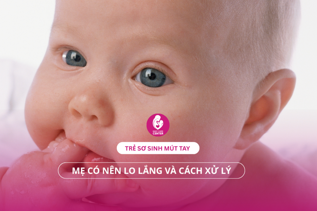 Trẻ sơ sinh mút tay: Mẹ có nên lo lắng và cách xử lý