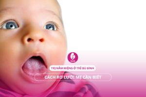 Trị nấm miệng ở trẻ bú bình: Cách rơ lưỡi mẹ cần biết