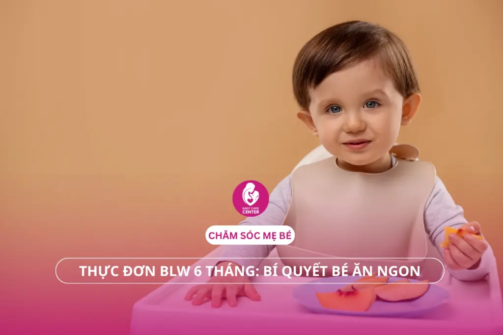 Thực đơn BLW 6 tháng: Bí quyết bé ăn ngon