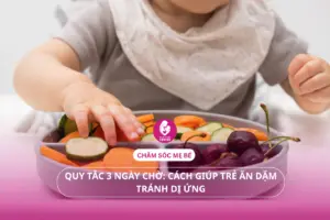 Quy tắc 3 ngày chờ: Cách giúp trẻ ăn dặm tránh dị ứng